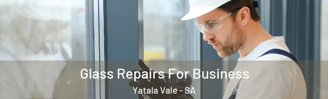  Glass Repairs For Business Yatala Vale - SA
