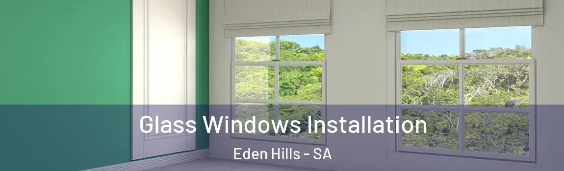 Glass Windows Installation Eden Hills - SA