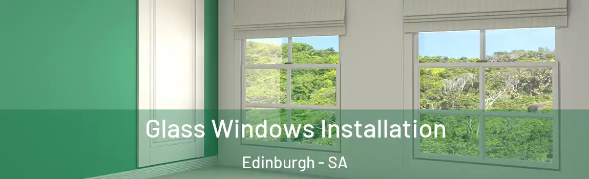  Glass Windows Installation Edinburgh - SA