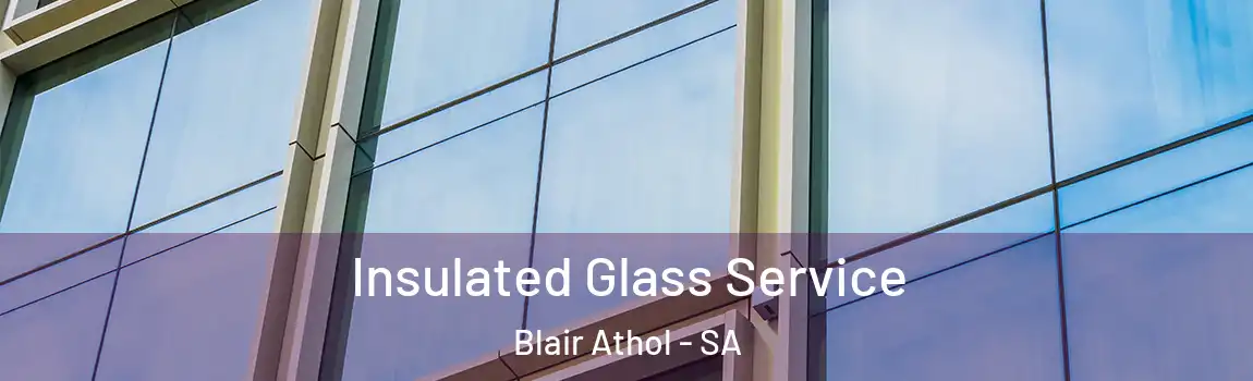 Insulated Glass Service Blair Athol - SA