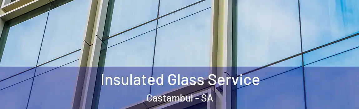  Insulated Glass Service Castambul - SA