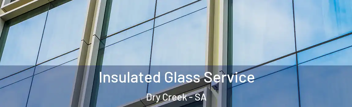 Insulated Glass Service Dry Creek - SA