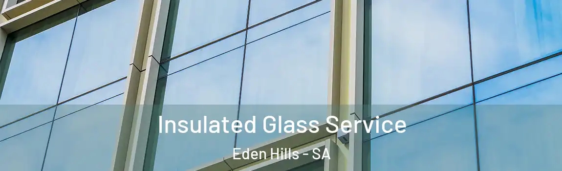 Insulated Glass Service Eden Hills - SA