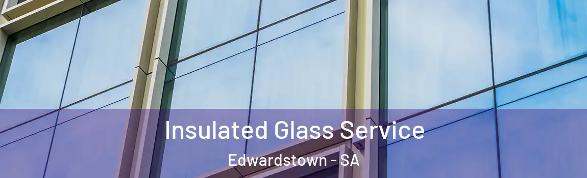 Insulated Glass Service Edwardstown - SA