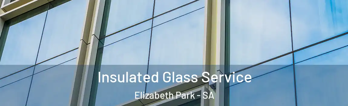  Insulated Glass Service Elizabeth Park - SA