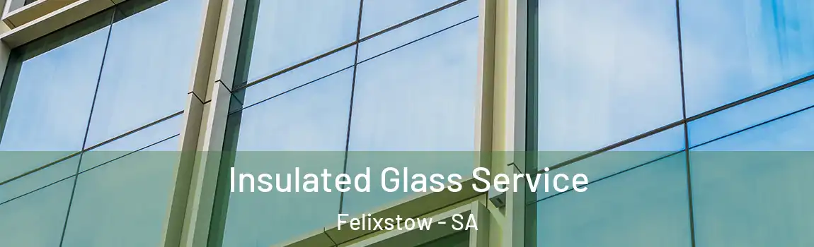  Insulated Glass Service Felixstow - SA
