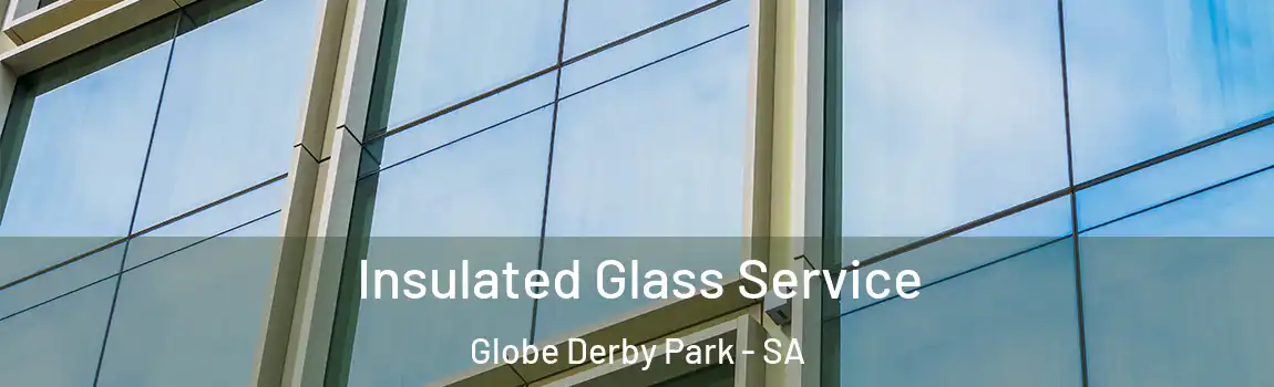  Insulated Glass Service Globe Derby Park - SA