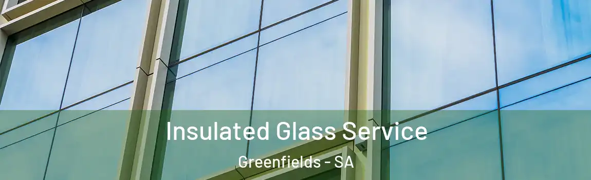 Insulated Glass Service Greenfields - SA