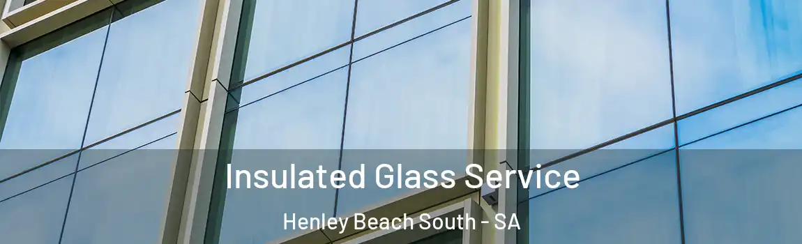 Insulated Glass Service Henley Beach South - SA