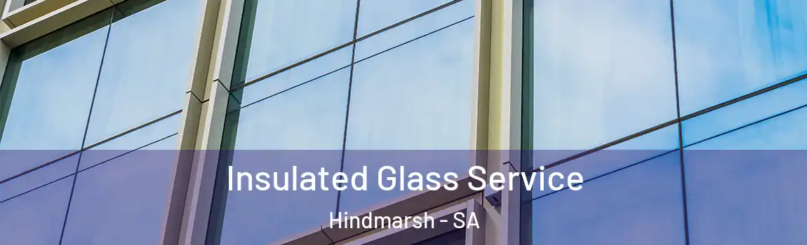  Insulated Glass Service Hindmarsh - SA