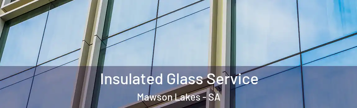 Insulated Glass Service Mawson Lakes - SA