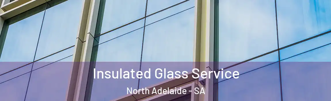 Insulated Glass Service North Adelaide - SA