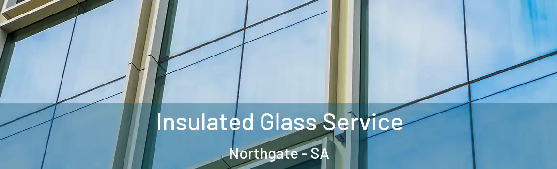  Insulated Glass Service Northgate - SA