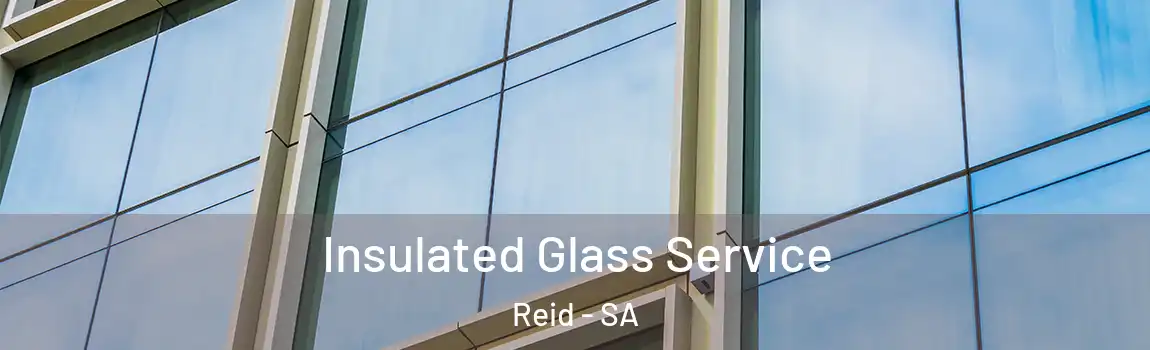 Insulated Glass Service Reid - SA