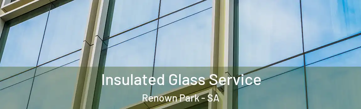 Insulated Glass Service Renown Park - SA