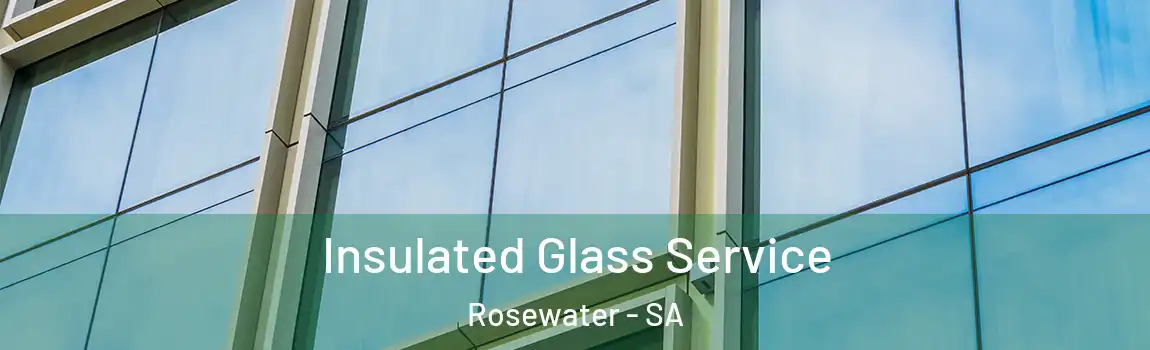 Insulated Glass Service Rosewater - SA