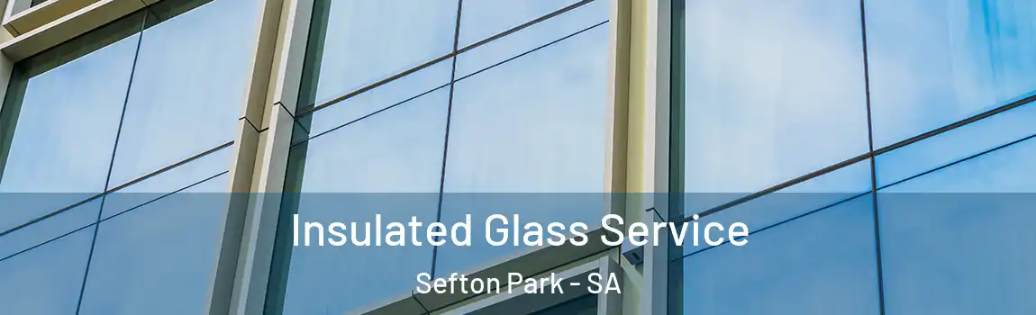  Insulated Glass Service Sefton Park - SA