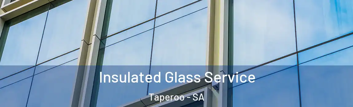 Insulated Glass Service Taperoo - SA