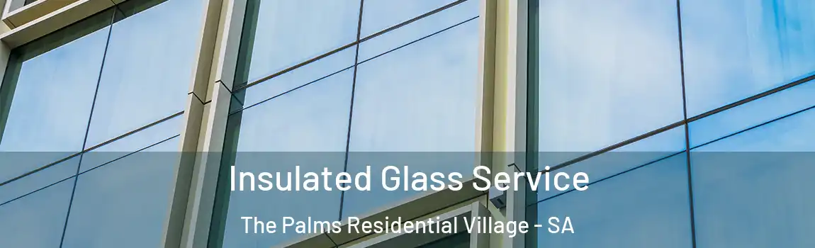 Insulated Glass Service The Palms Residential Village - SA