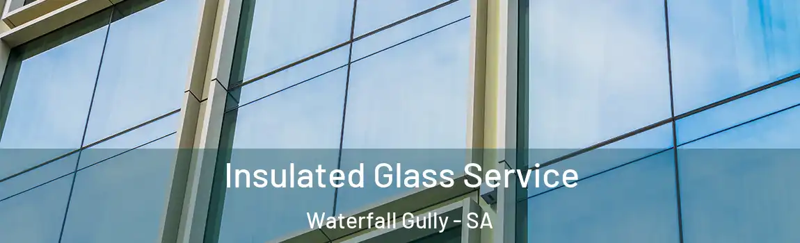  Insulated Glass Service Waterfall Gully - SA