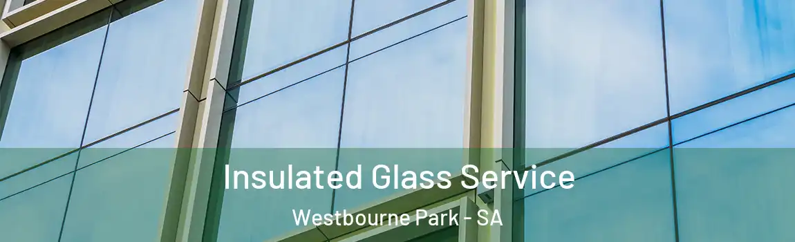 Insulated Glass Service Westbourne Park - SA