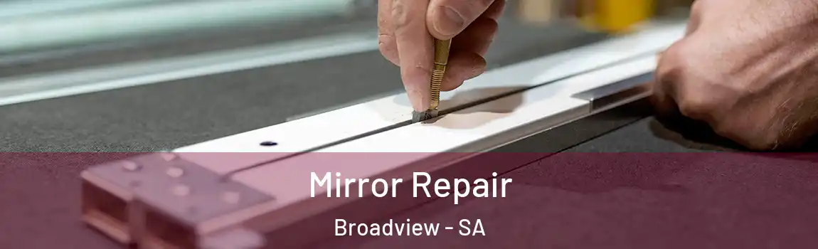 Mirror Repair Broadview - SA
