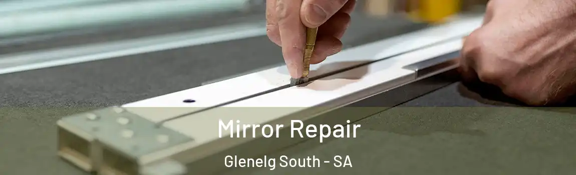  Mirror Repair Glenelg South - SA