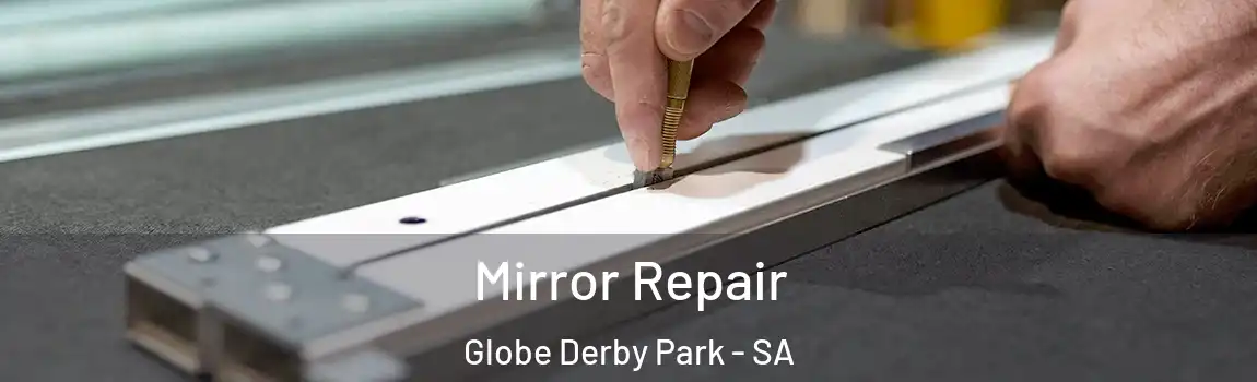  Mirror Repair Globe Derby Park - SA