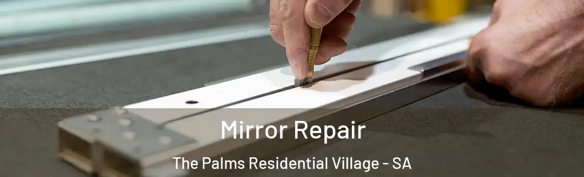  Mirror Repair The Palms Residential Village - SA