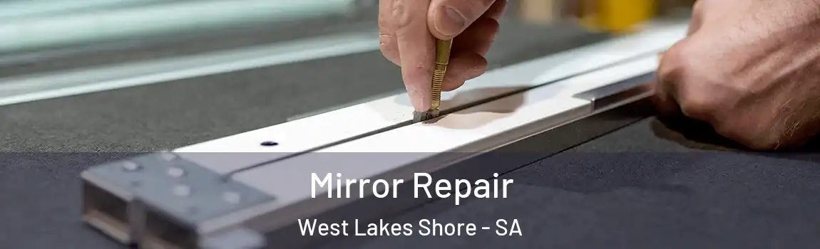 Mirror Repair West Lakes Shore - SA