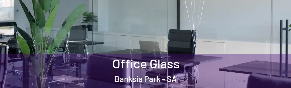 Office Glass Banksia Park - SA