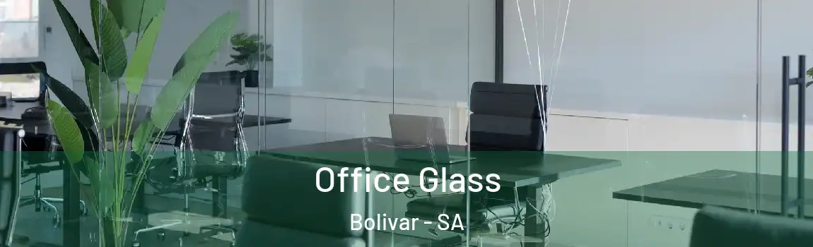 Office Glass Bolivar - SA