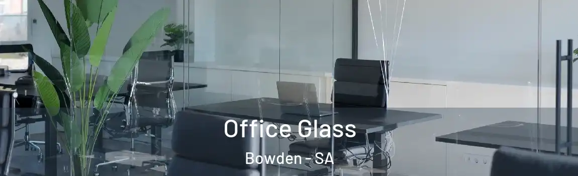  Office Glass Bowden - SA