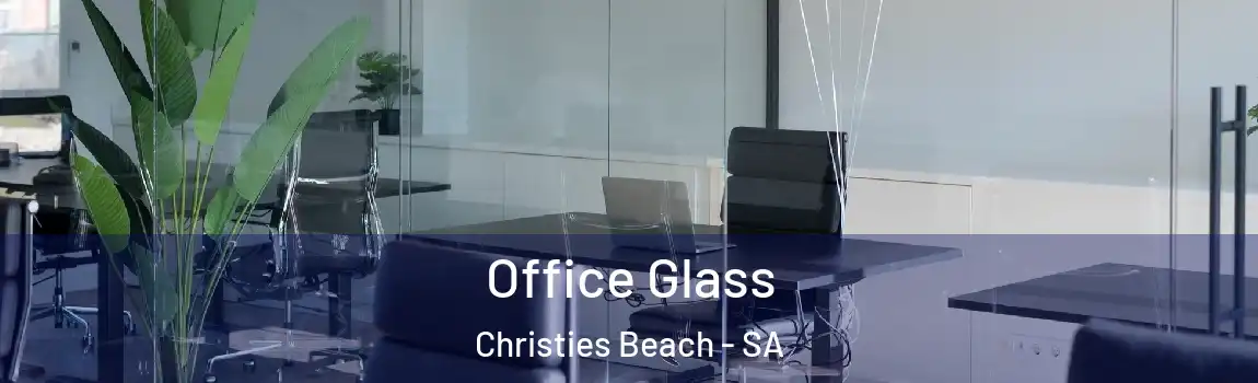  Office Glass Christies Beach - SA