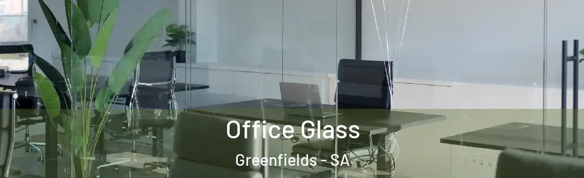  Office Glass Greenfields - SA