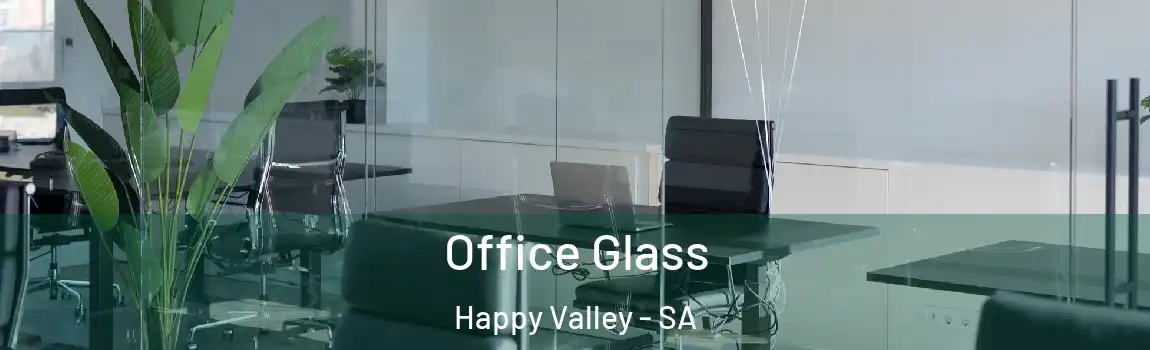 Office Glass Happy Valley - SA