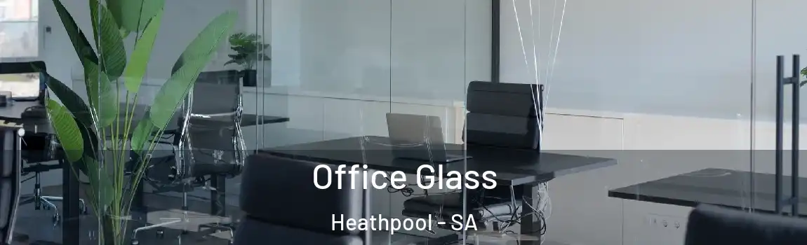 Office Glass Heathpool - SA