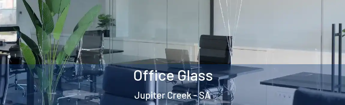  Office Glass Jupiter Creek - SA