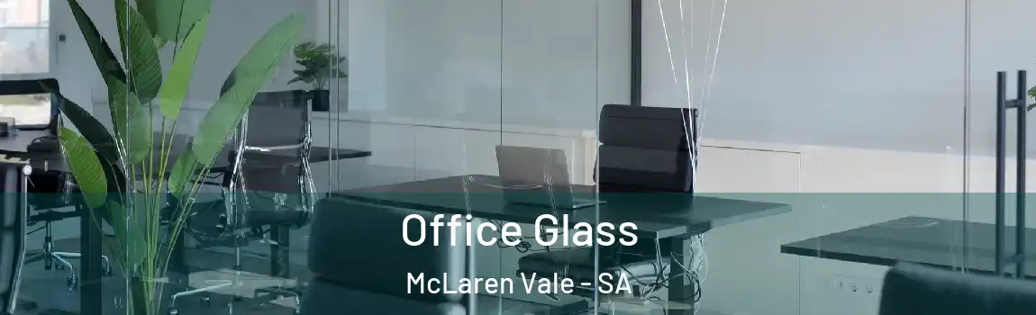 Office Glass McLaren Vale - SA