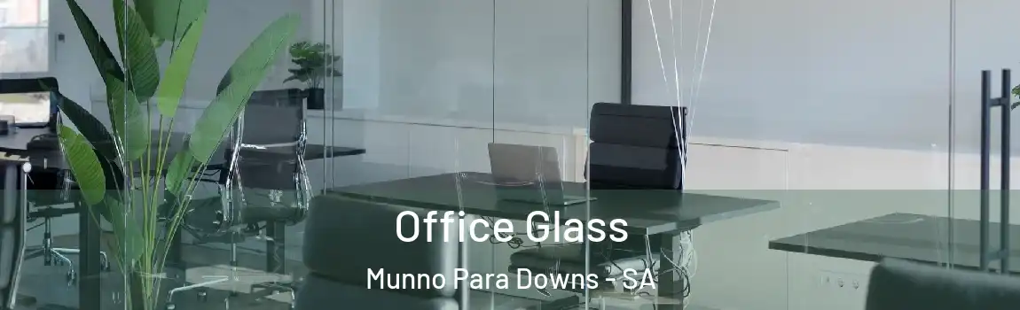 Office Glass Munno Para Downs - SA