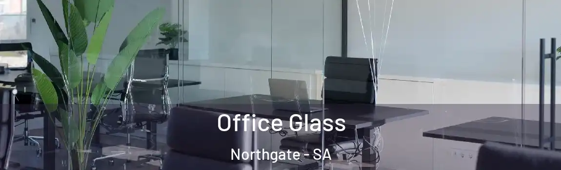 Office Glass Northgate - SA