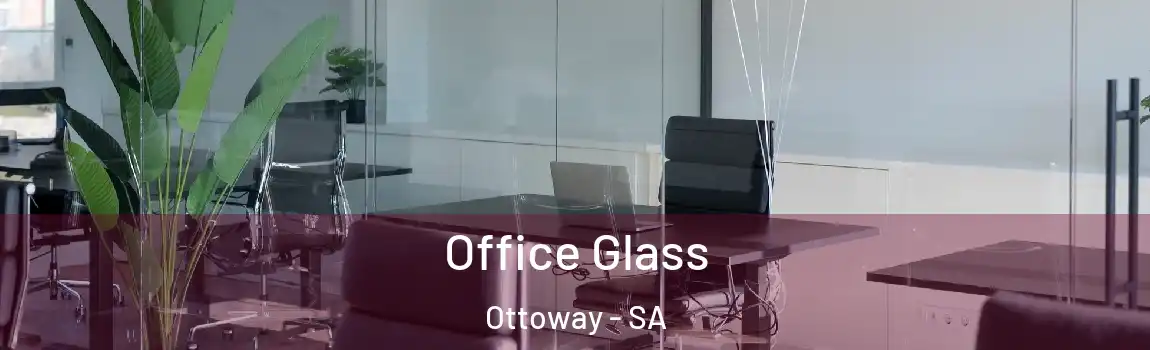 Office Glass Ottoway - SA