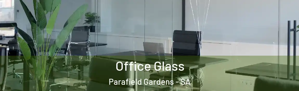  Office Glass Parafield Gardens - SA