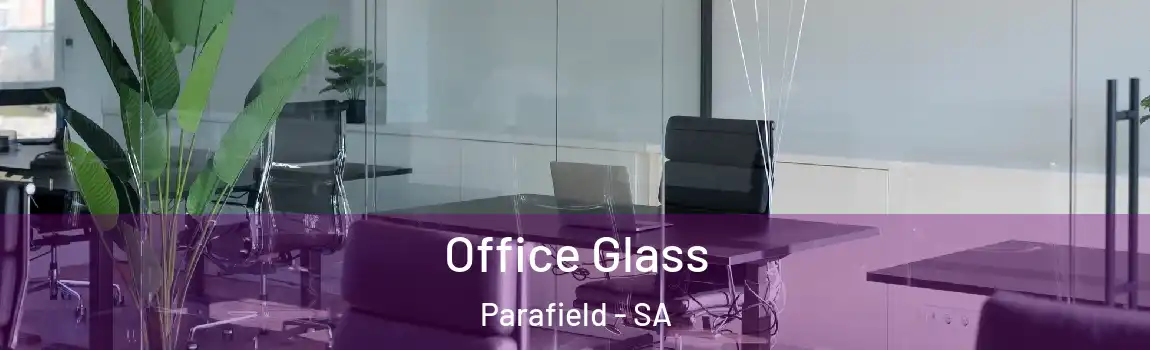  Office Glass Parafield - SA
