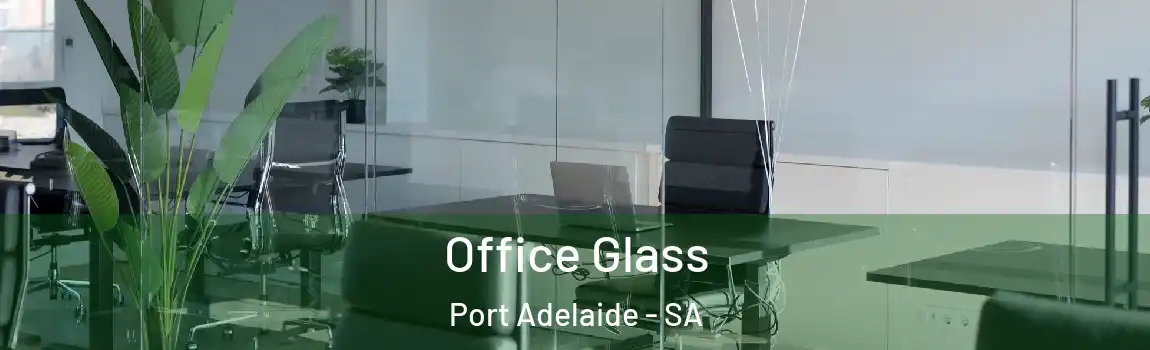  Office Glass Port Adelaide - SA