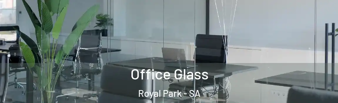 Office Glass Royal Park - SA