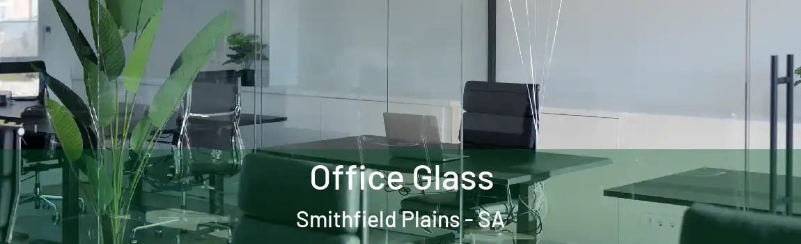  Office Glass Smithfield Plains - SA