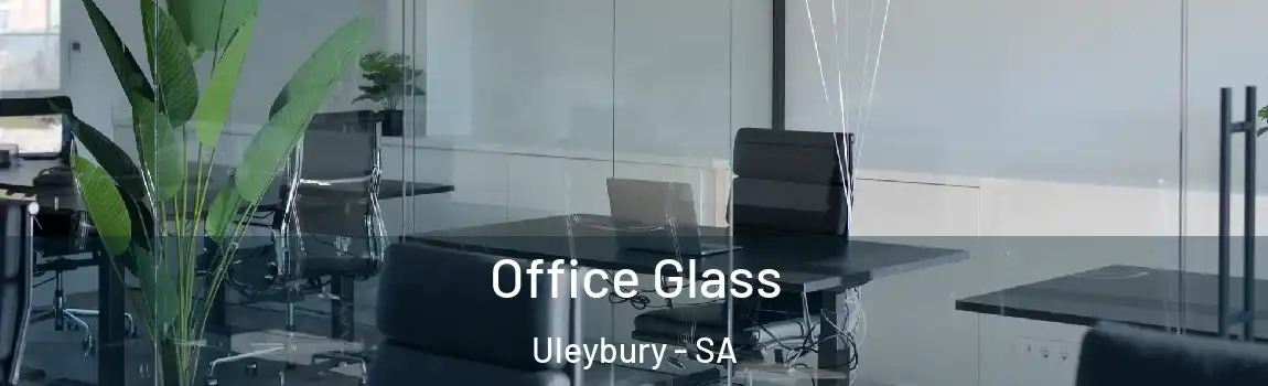 Office Glass Uleybury - SA