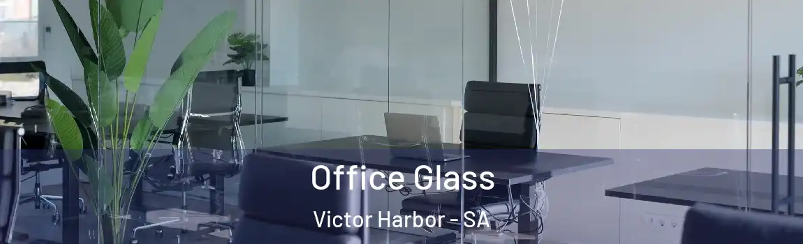 Office Glass Victor Harbor - SA
