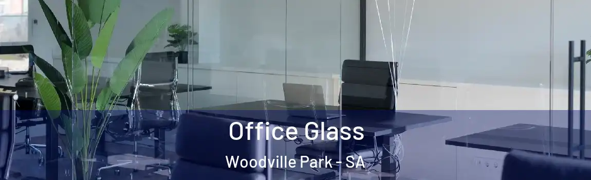 Office Glass Woodville Park - SA